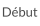 Début